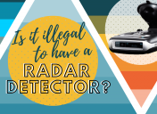 Is It Illegal to Have a Radar Detector in 2023